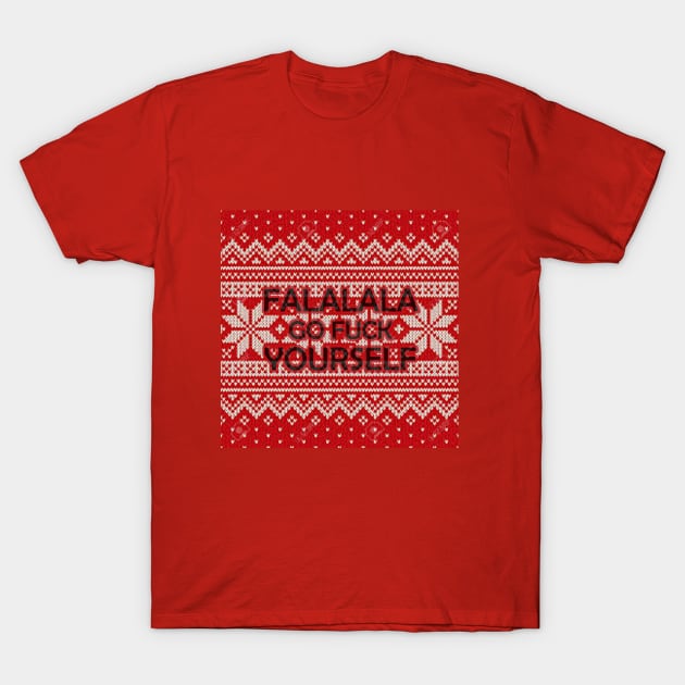 Falalala Go F*ck Yourself Christmas T-Shirt, Funny Xmas Festive Santa Gifts Top T-Shirt by PRINT-LAND